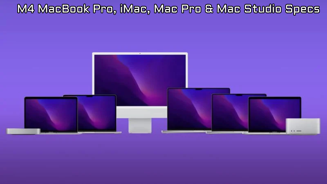 Unveiling the Powerhouse Lineup: Apple M4 MacBook Pro, iMac, Mac Pro, and Mac Studio